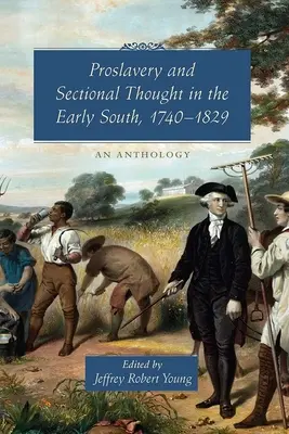 Proslavia și gândirea secțională în sudul timpuriu, 1740-1829: o antologie - Proslavery and Sectional Thought in the Early South, 1740-1829: An Anthology