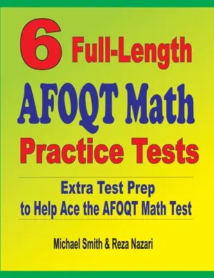6 teste practice complete de matematică AFOQT: Pregătire suplimentară pentru test pentru a vă ajuta să treceți testul AFOQT Math - 6 Full-Length AFOQT Math Practice Tests: Extra Test Prep to Help Ace the AFOQT Math Test