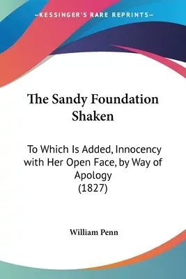 Fundația Sandy zguduită: La care se adaugă, Inocența cu fața ei deschisă, ca scuză - The Sandy Foundation Shaken: To Which Is Added, Innocency with Her Open Face, by Way of Apology