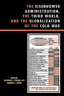 Administrația Eisenhower, lumea a treia și globalizarea Războiului Rece (The Eisenhower Administration, the Third World, and the Globalization of the Cold War) - The Eisenhower Administration, the Third World, and the Globalization of the Cold War