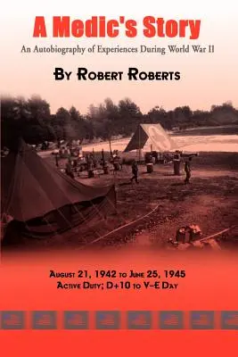 Povestea unui medic: O autobiografie a experiențelor din timpul celui de-al Doilea Război Mondial - A Medic's Story: An Autobiography of Experiences During World War II