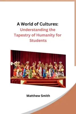 O lume a culturilor: Înțelegerea tapiseriei umanității pentru elevi - A World of Cultures: Understanding the Tapestry of Humanity for Students