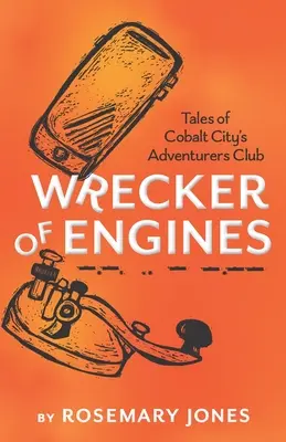 Wrecker of Engines - Poveștile clubului aventurierilor din Cobalt City - Wrecker of Engines - Tales of Cobalt City's Adventurers Club