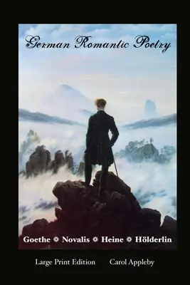 Poezia romantică germană: Goethe, Novalis, Heine, Holderlin: Large Print Edition: Goethe, - German Romantic Poetry: Goethe, Novalis, Heine, Holderlin: Large Print Edition: Goethe,