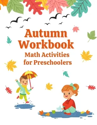 Caietul de lucru de toamnă: Math Activities for Preschoolers (Activități de matematică pentru preșcolari) - Autumn Workbook: Math Activities for Preschoolers