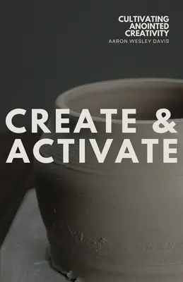 Creați și activați: Cultivarea creativității consacrate - Create & Activate: Cultivating Anointed Creativity