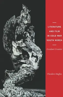 Literatură și film în Coreea de Sud a Războiului Rece: Frontiera libertății - Literature and Film in Cold War South Korea: Freedom's Frontier
