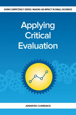 Aplicarea evaluării critice: Producerea unui impact în întreprinderile mici - Applying Critical Evaluation: Making an Impact in Small Business