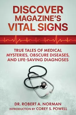 Semnele vitale ale revistei Discover: Povești adevărate despre mistere medicale, boli obscure și diagnostice salvatoare - Discover Magazine's Vital Signs: True Tales of Medical Mysteries, Obscure Diseases, and Life-Saving Diagnoses