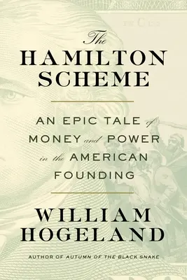 Schema Hamilton: O poveste epică despre bani și putere în fondarea Americii - The Hamilton Scheme: An Epic Tale of Money and Power in the American Founding