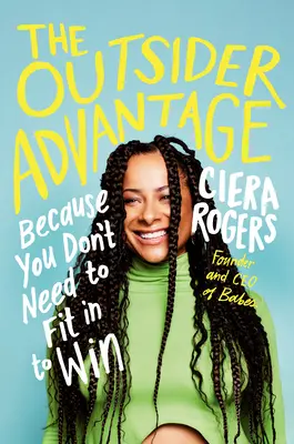 The Outsider Advantage (Avantajul celor din afară): Pentru că nu trebuie să te integrezi ca să câștigi - The Outsider Advantage: Because You Don't Need to Fit in to Win