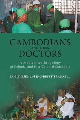 Cambodgienii și medicii lor: O antropologie medicală a Cambodgiei coloniale și postcoloniale - Cambodians and Their Doctors: A Medical Anthropology of Colonial and Post-Colonial Cambodia