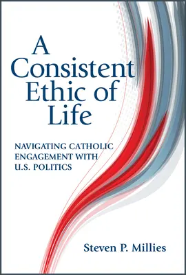 Etica consecventă a vieții: Navigarea angajamentului catolic în politica americană - Consistent Ethic of Life: Navigating Catholic Engagement with U.S. Politics