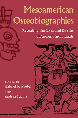 Osteobiografii mesoamericane: Dezvăluirea vieților și a deceselor unor indivizi antici - Mesoamerican Osteobiographies: Revealing the Lives and Deaths of Ancient Individuals