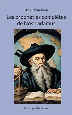 Profețiile complete ale lui Nostradamus - Les prophties compltes de Nostradamus