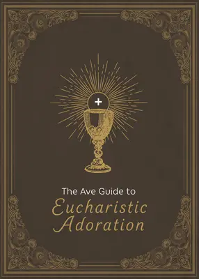 Ghidul Ave pentru adorația euharistică - The Ave Guide to Eucharistic Adoration