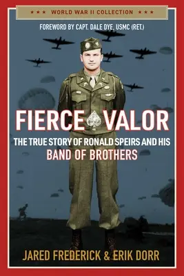 Valoarea feroce: Povestea adevărată a lui Ronald Speirs și a bandei sale de frați - Fierce Valor: The True Story of Ronald Speirs and His Band of Brothers