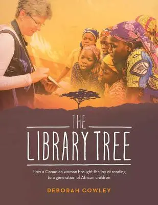 Copacul bibliotecii: Cum a adus o femeie canadiană bucuria lecturii unei generații de copii africani - The Library Tree: How a Canadian Woman Brought the Joy of Reading to a Generation of African Children