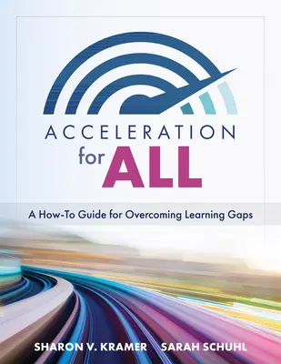 Accelerare pentru toți: A How-To Guide for Overcoming Learning Gaps (Strategii educaționale pentru eliminarea decalajelor de învățare prin accelerare - Acceleration for All: A How-To Guide for Overcoming Learning Gaps (Educational Strategies for How to Close Learning Gaps Through Accelerated