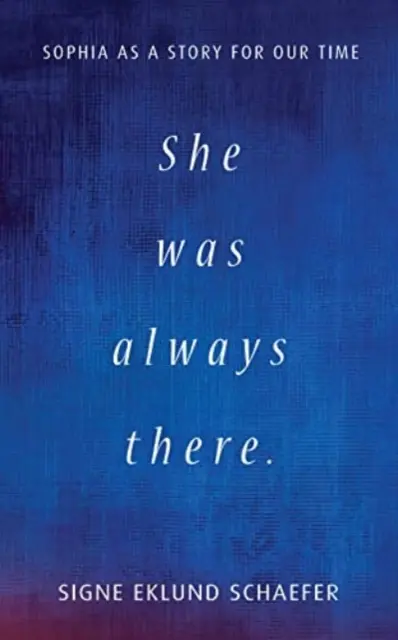 Ea a fost mereu acolo: Sophia ca o poveste pentru vremurile noastre - She Was Always There: Sophia as a Story for Our Time