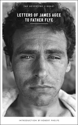 Scrisorile lui James Agee către părintele Flye - Letters of James Agee to Father Flye