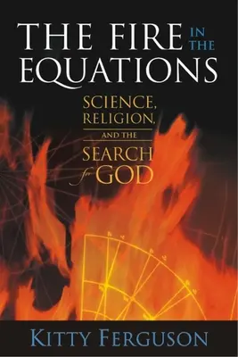 The Fire in the Equations: Știință, religie și căutarea lui Dumnezeu - The Fire in the Equations: Science, Religion, and the Search for God