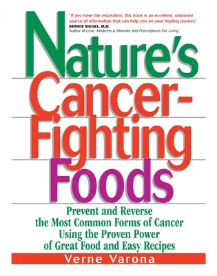 Nature's Cancer-Fighting Foods (Alimentele naturii care luptă împotriva cancerului): Prevenirea și inversarea celor mai frecvente forme de cancer folosind puterea dovedită a alimentelor excelente și a rețetelor simple - Nature's Cancer-Fighting Foods: Prevent and Reverse the Most Common Forms of Cancer Using the Proven Power of Great Food and Easy Recipes