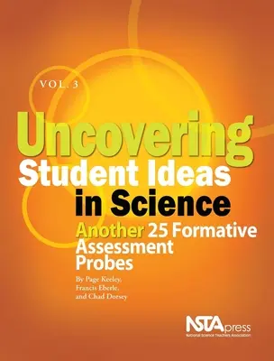 Descoperirea ideilor elevilor în știință, volumul 3: Alte 25 de sondaje de evaluare formativă - Uncovering Student Ideas in Science, Volume 3: Another 25 Formative Assessment Probes