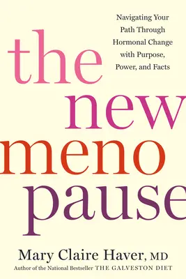 Noua menopauză: Navigând pe calea ta prin schimbarea hormonală cu scop, putere și fapte - The New Menopause: Navigating Your Path Through Hormonal Change with Purpose, Power, and Facts