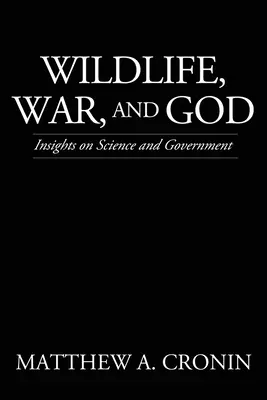 Viața sălbatică, războiul și Dumnezeu: Perspective asupra științei și guvernării - Wildlife, War, and God: Insights on Science and Government
