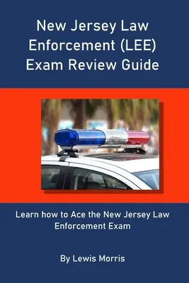 Ghid de revizuire a examenului de aplicare a legii din New Jersey (LEE): Învață cum să treci cu brio examenul de aplicare a legii din New Jersey - New Jersey Law Enforcement (LEE) Exam Review Guide: Learn how to Ace the New Jersey Law Enforcement Exam