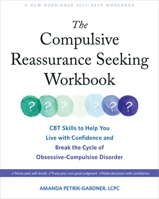 The Compulsive Reassurance Seeking Workbook: Abilități CBT pentru a vă ajuta să trăiți cu încredere și să rupeți ciclul tulburării obsesiv-compulsive - The Compulsive Reassurance Seeking Workbook: CBT Skills to Help You Live with Confidence and Break the Cycle of Obsessive-Compulsive Disorder
