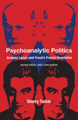 Politica psihanalitică, ediția a doua, cu o nouă prefață: Jacques Lacan și revoluția franceză a lui Freud - Psychoanalytic Politics, Second Edition, with a New Preface: Jacques Lacan and Freud's French Revolution