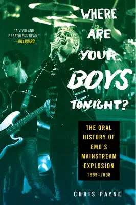 Where Are Your Boys Tonight? The Oral History of Emo's Mainstream Explosion 1999-2008 - Where Are Your Boys Tonight?: The Oral History of Emo's Mainstream Explosion 1999-2008
