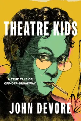 Theatre Kids: O poveste adevărată de pe Off-Off Broadway - Theatre Kids: A True Tale of Off-Off Broadway
