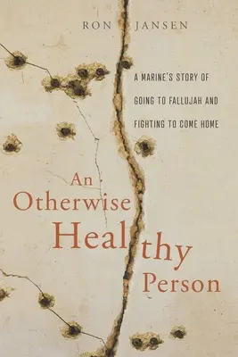 O persoană altfel sănătoasă: Povestea unui pușcaș marin care a plecat la Fallujah și a luptat pentru a se întoarce acasă - An Otherwise Healthy Person: A Marine's Story of Going to Fallujah and Fighting to Come Home