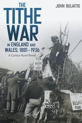 The Tithe War in England and Wales, 1881-1936: O revoltă rurală curioasă - The Tithe War in England and Wales, 1881-1936: A Curious Rural Revolt