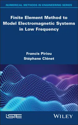 Metoda Elementelor Finite pentru Modelarea Sistemelor Electromagnetice în Frecvență Joasă - Finite Element Method to Model Electromagnetic Systems in Low Frequency