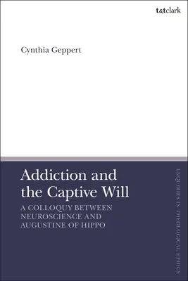 Dependența și voința captivă: Un colocviu între neuroștiință și Augustin de Hippo - Addiction and the Captive Will: A Colloquy Between Neuroscience and Augustine of Hippo