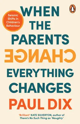 Când părinții se schimbă, totul se schimbă: Schimbări seismice în comportamentul copiilor - When the Parents Change, Everything Changes: Seismic Shifts in Children's Behaviour