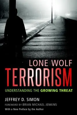 Lone Wolf Terrorism: Înțelegerea amenințării în creștere - Lone Wolf Terrorism: Understanding the Growing Threat