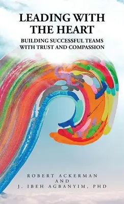 Leading With the Heart: Construirea unor echipe de succes cu încredere și compasiune - Leading With the Heart: Building successful teams with trust and compassion