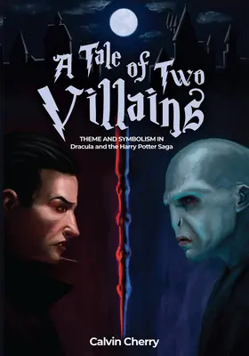 O poveste cu doi răufăcători: Temă și simbolism în Dracula și în Saga Harry Potter - A Tale of Two Villains: Theme and Symbolism in Dracula and the Harry Potter Saga
