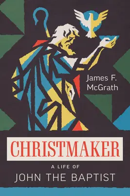 Creatorul de Hristos: O viață a lui Ioan Botezătorul - Christmaker: A Life of John the Baptist
