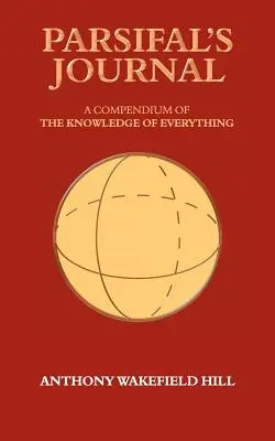 Jurnalul lui Parsifal: Un compendiu al cunoașterii tuturor lucrurilor - Parsifal's Journal: A Compendium of the Knowledge of Everything