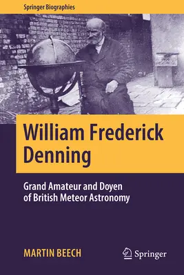 William Frederick Denning: Mare amator și decan al astronomiei meteorologice britanice - William Frederick Denning: Grand Amateur and Doyen of British Meteor Astronomy