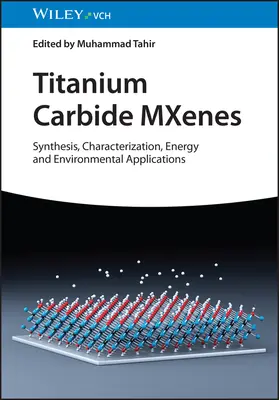 Mxene de carbură de titan: Sinteză, caracterizare, aplicații energetice și de mediu - Titanium Carbide Mxenes: Synthesis, Characterization, Energy and Environmental Applications