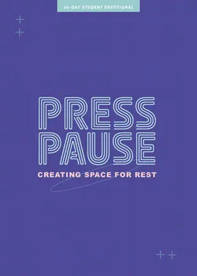 Press Pause - Devoțional pentru adolescenți: Crearea spațiului pentru odihnă Volumul 8 - Press Pause - Teen Devotional: Creating Space for Rest Volume 8