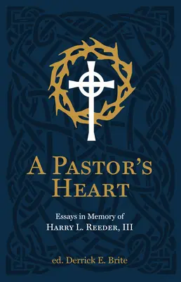 Inima unui pastor: Eseuri în memoria lui Harry L. Reeder III - A Pastor's Heart: Essays in Memory of Harry L. Reeder III