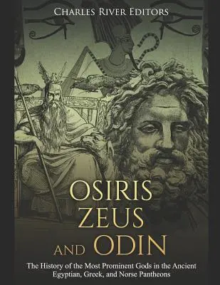 Osiris, Zeus și Odin: Istoria celor mai proeminenți zei din panteonul egiptean antic, grecesc și nordic - Osiris, Zeus, and Odin: The History of the Most Prominent Gods in the Ancient Egyptian, Greek, and Norse Pantheons
